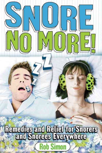 Snore No More!: Remedies and Relief for Snorers and Snorees Everywhere cover