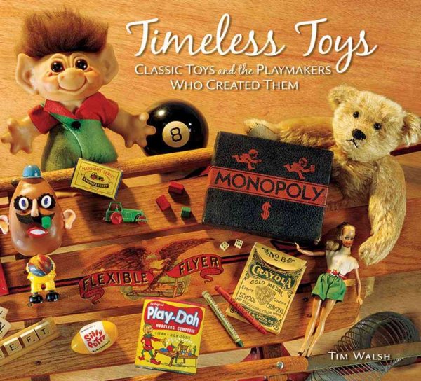 Timeless Toys: Classic Toys and the Playmakers Who Created Them cover
