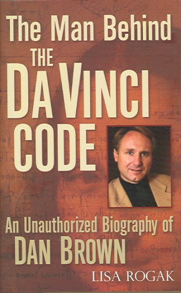 The Man Behind the Da Vinci Code: An Unauthorized Biography of Dan Brown cover