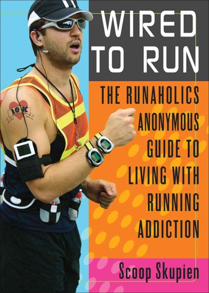 Wired to Run: The Runaholics Anonymous Guide to Living with Running Addiction cover