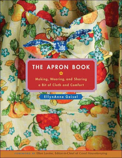 The Apron Book: Making, Wearing, and Sharing a Bit of Cloth and Comfort cover