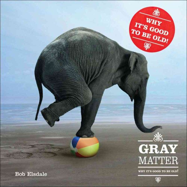 Gray Matter: Why It's Good to Be Old! cover