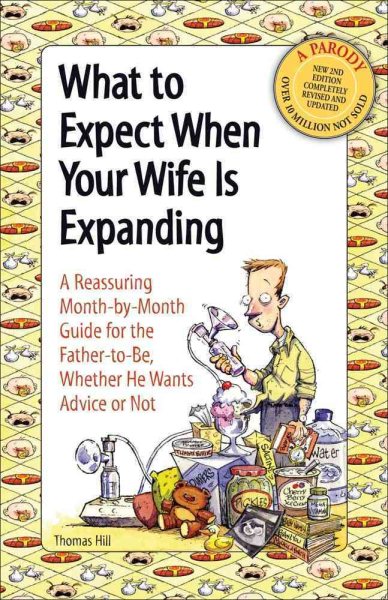 What to Expect When Your Wife Is Expanding: A Reassuring Month-by-Month Guide for the Father-to-Be, Whether He Wants Advice or Not cover