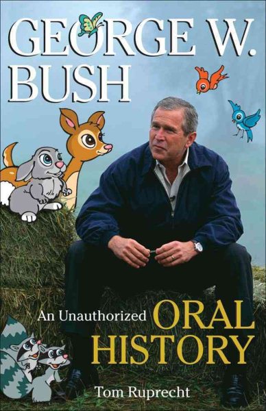 George W. Bush: An Unauthorized Oral History cover