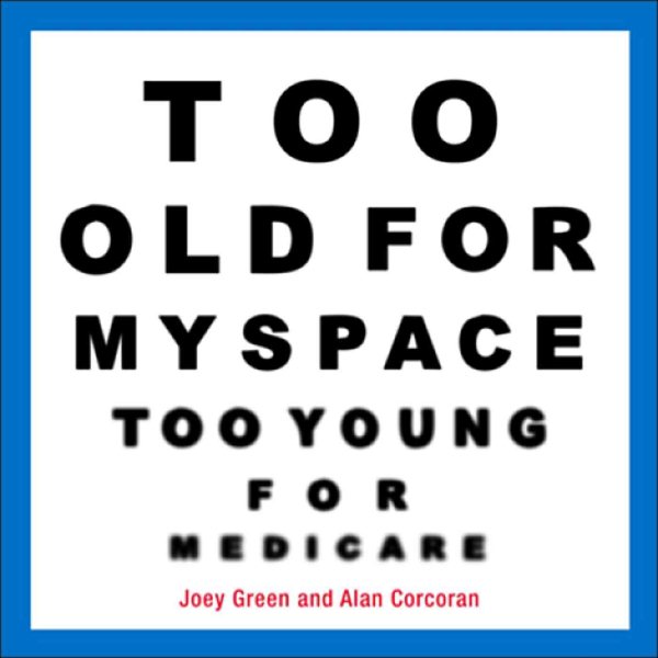 Too Old for MySpace, Too Young for Medicare cover