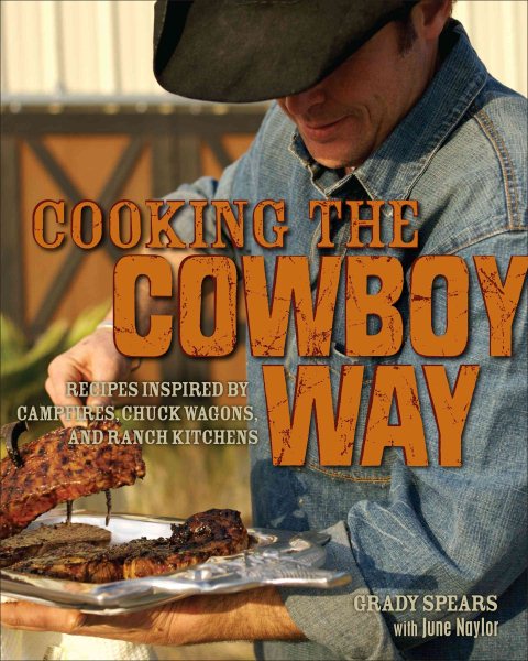 Cooking the Cowboy Way: Recipes Inspired by Campfires, Chuck Wagons, and Ranch Kitchens cover