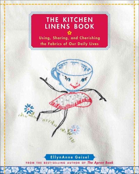 The Kitchen Linens Book: Using, Sharing, and Cherishing the Fabrics of Our Daily Lives cover