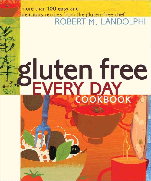 Gluten Free Every Day Cookbook: More than 100 Easy and Delicious Recipes from the Gluten-Free Chef cover