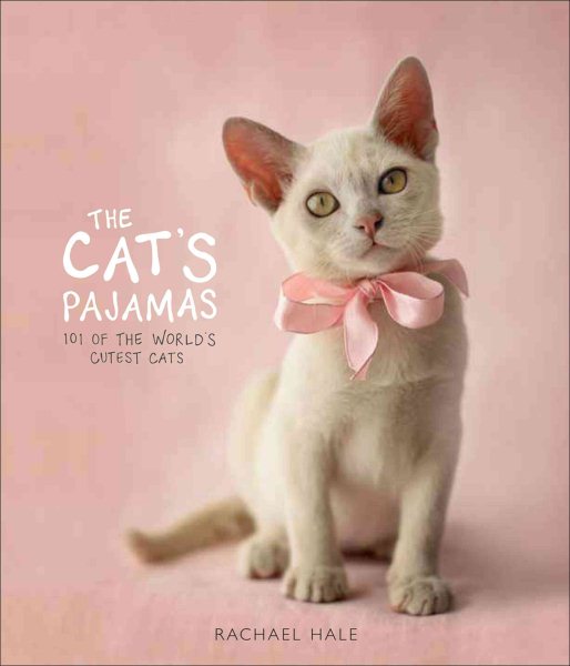 The Cat's Pajamas: 101 of the World's Cutest Cats cover