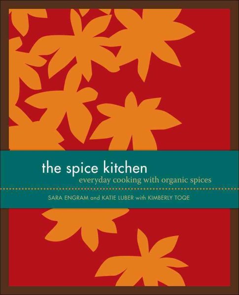 The Spice Kitchen: Everyday Cooking with Organic Spices cover