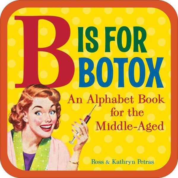 B Is for Botox: An Alphabet Book for the Middle-Aged cover