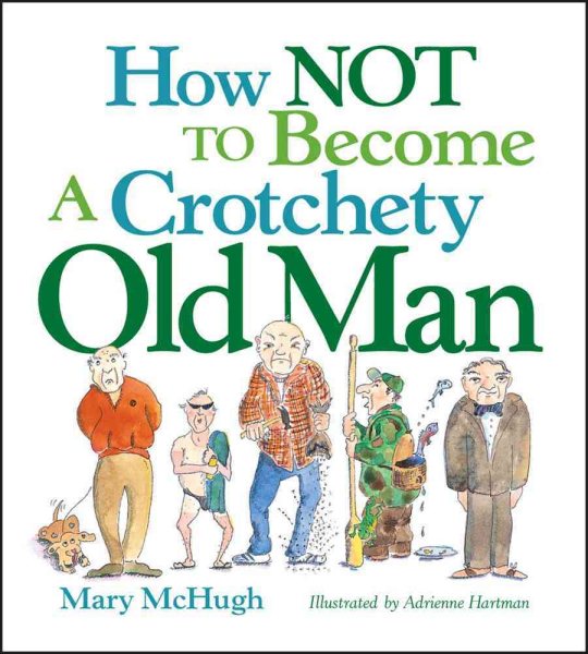 How Not to Become a Crotchety Old Man cover