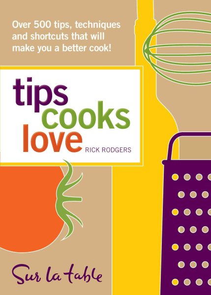 Tips Cooks Love: Over 500 Tips, Techniques, and Shortcuts That Will Make You a Better Cook! cover