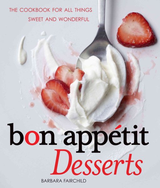 Bon Appetit Desserts: The Cookbook for All Things Sweet and Wonderful cover