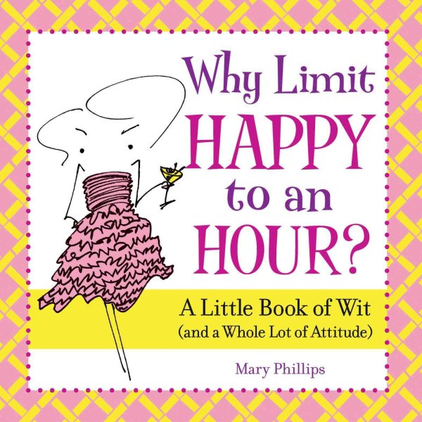 Why Limit Happy to an Hour?: A Little Book of Wit (and a Whole Lot of Attitude) cover