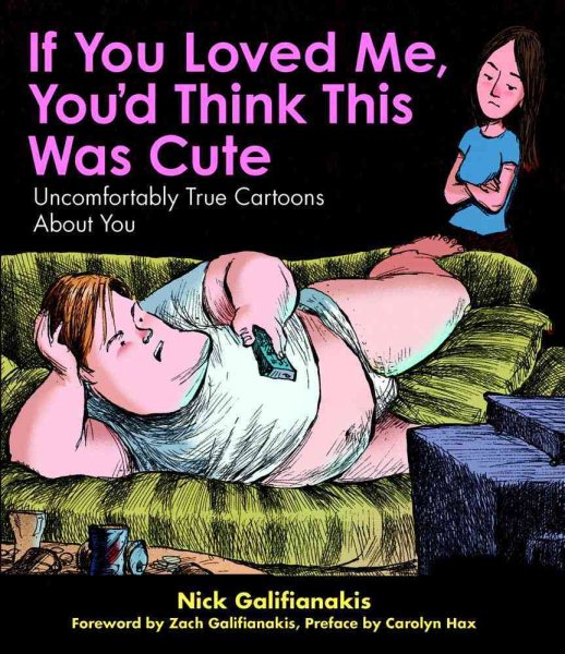 If You Loved Me You'd Think This Was Cute: Uncomfortably True Cartoons About You cover