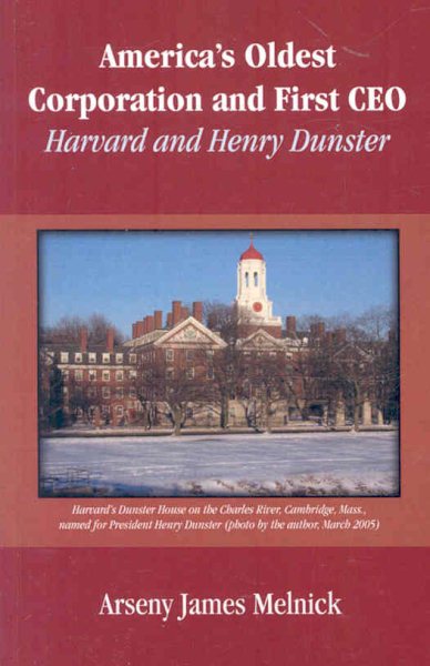 America's Oldest Corporation & First Ceo: Harvard & Henry Dunster