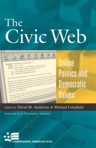 The Civic Web: Online Politics and Democratic Values (Campaigning American Style)