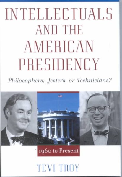 Intellectuals and The American Presidency: Philosophers, Jesters, or Technicians? (American Intellectual Culture) cover