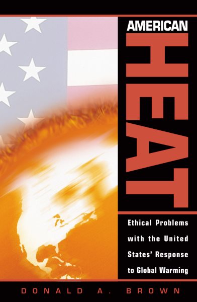 American Heat: Ethical Problems with the United States' Response to Global Warming (Studies in Social, Political, and Legal Philosophy) cover