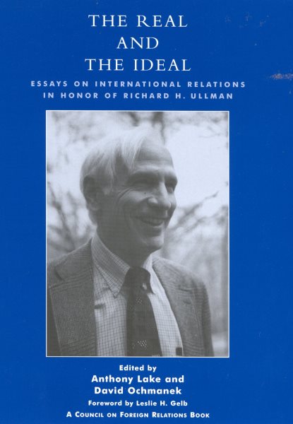The Real and the Ideal: Essays on International Relations in Honor of Richard H. Ullman (Council on Foreign Relations Books (Rowman & Littlefield))