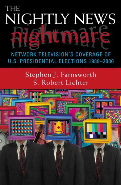 The Nightly News Nightmare: Network Television's Coverage of U.S. Presidential Elections, 1988-2000 cover