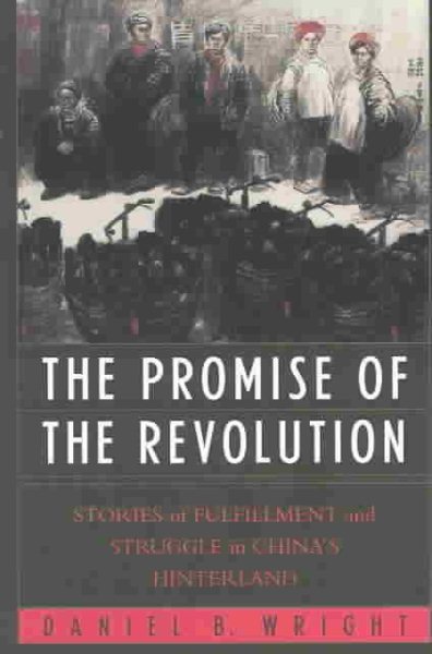 The Promise of the Revolution: Stories of Fulfillment and Struggle in China's Hinterland cover
