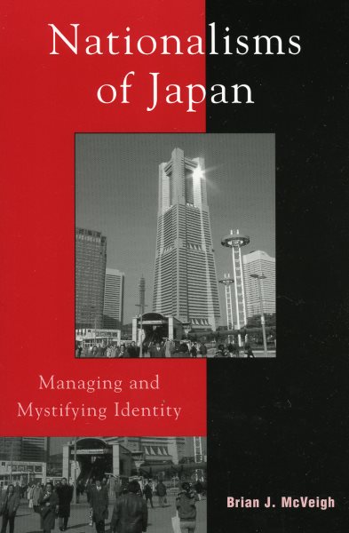 Nationalisms of Japan: Managing and Mystifying Identity (Asia/Pacific/Perspectives)