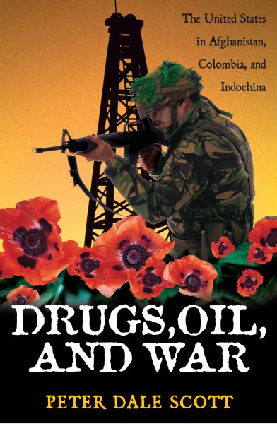 Drugs, Oil, and War: The United States in Afghanistan, Colombia, and Indochina (War and Peace Library) cover