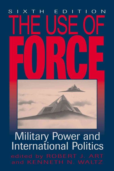 The Use of Force: Military Power and International Politics