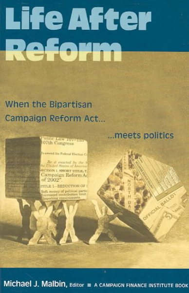Life After Reform: When the Bipartisan Campaign Reform Act Meets Politics (Campaigning American Style) cover