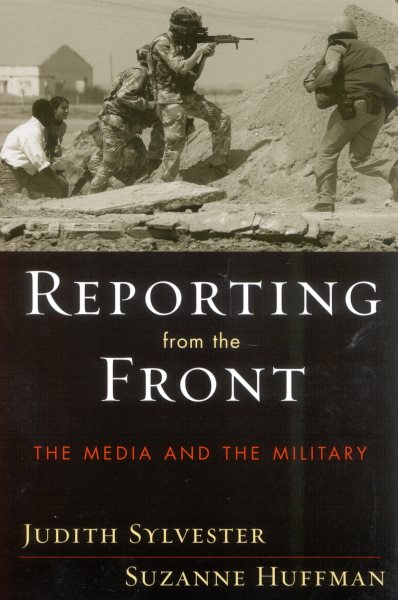 Reporting from the Front: The Media and the Military cover