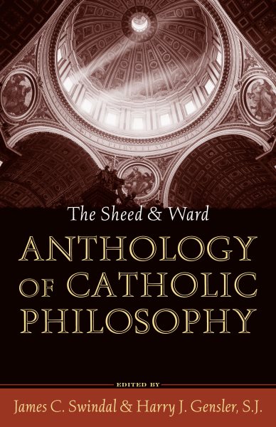 The Sheed and Ward Anthology of Catholic Philosophy (A Sheed & Ward Classic) cover