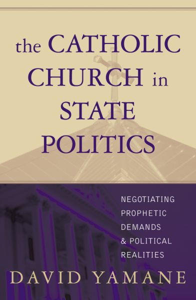 The Catholic Church in State Politics: Negotiating Prophetic Demands and Political Realities cover