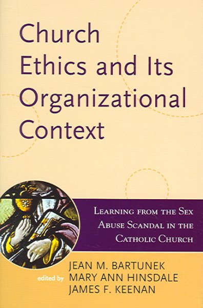 Church Ethics and Its Organizational Context: Learning from the Sex Abuse Scandal in the Catholic Church (Volume 1) (Boston College Church in the 21st Century Series, 1) cover