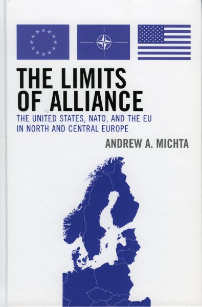 The Limits of Alliance: The United States, NATO, and the EU in North and Central Europe (The New International Relations of Europe)