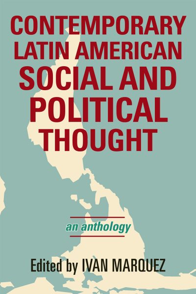 Contemporary Latin American Social and Political Thought: An Anthology (Latin American Perspectives in the Classroom)