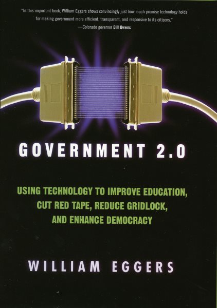 Government 2.0: Using Technology to Improve Education, Cut Red Tape, Reduce Gridlock, and Enhance Democracy cover