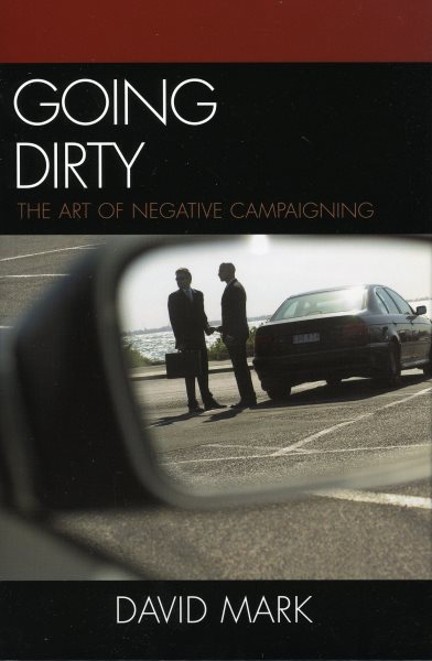 Going Dirty : The Art of Negative Campaigning cover