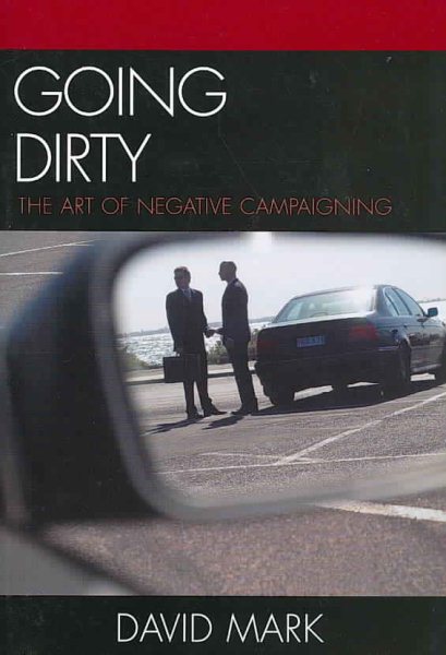 Going Dirty: The Art of Negative Campaigning cover