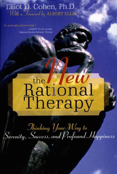 The New Rational Therapy: Thinking Your Way to Serenity, Success, and Profound Happiness cover