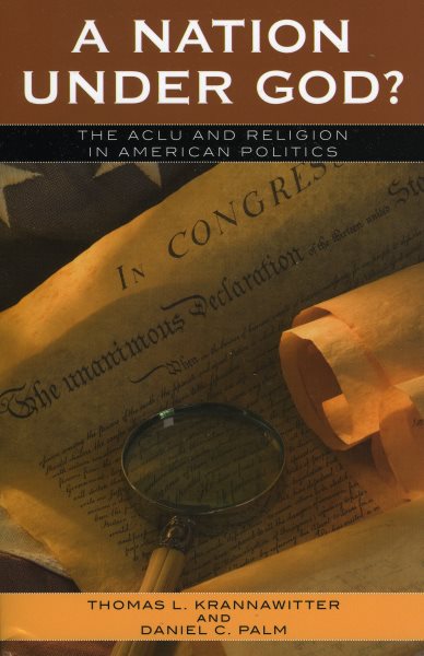 A Nation Under God?: The ACLU and Religion in American Politics (Claremont Institute Series on Statesmanship and Political Philosophy) cover