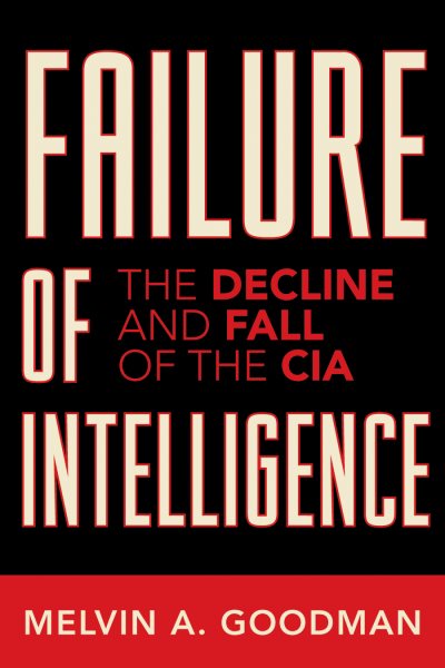 Failure of Intelligence: The Decline and Fall of the CIA cover