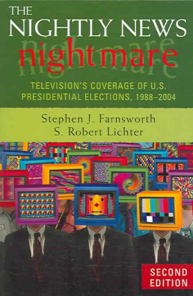 The Nightly News Nightmare: Television's Coverage of U.S. Presidential Elections, 1988-2004 cover