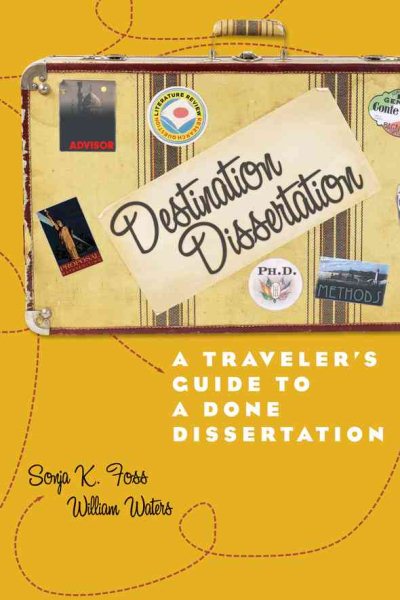 Destination Dissertation: A Traveler's Guide to a Done Dissertation cover