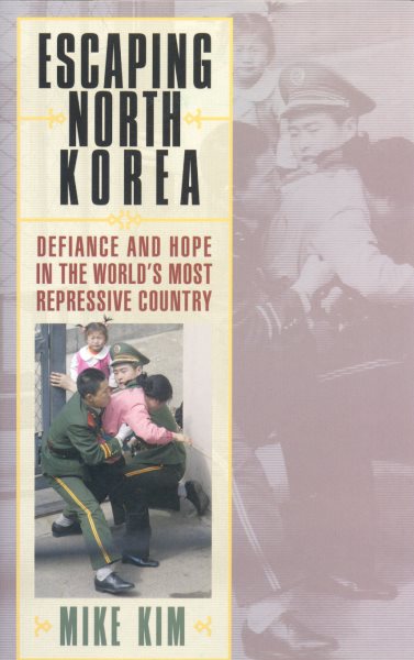Escaping North Korea: Defiance and Hope in the World's Most Repressive Country cover