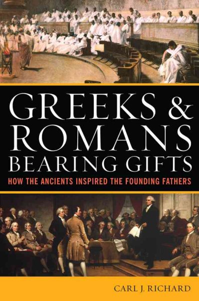 Greeks & Romans Bearing Gifts: How the Ancients Inspired the Founding Fathers cover