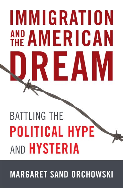 Immigration and the American Dream: Battling the Political Hype and Hysteria cover