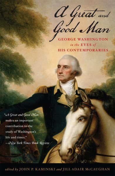 A Great and Good Man: George Washington in the Eyes of His Contemporaries cover