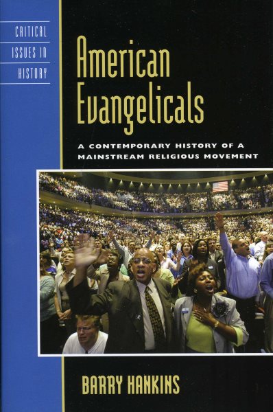 American Evangelicals: A Contemporary History of a Mainstream Religious Movement (Critical Issues in American History) cover